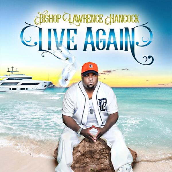 Bishop Lawrence Hancock - Live Again (feat. Amy Nicole)