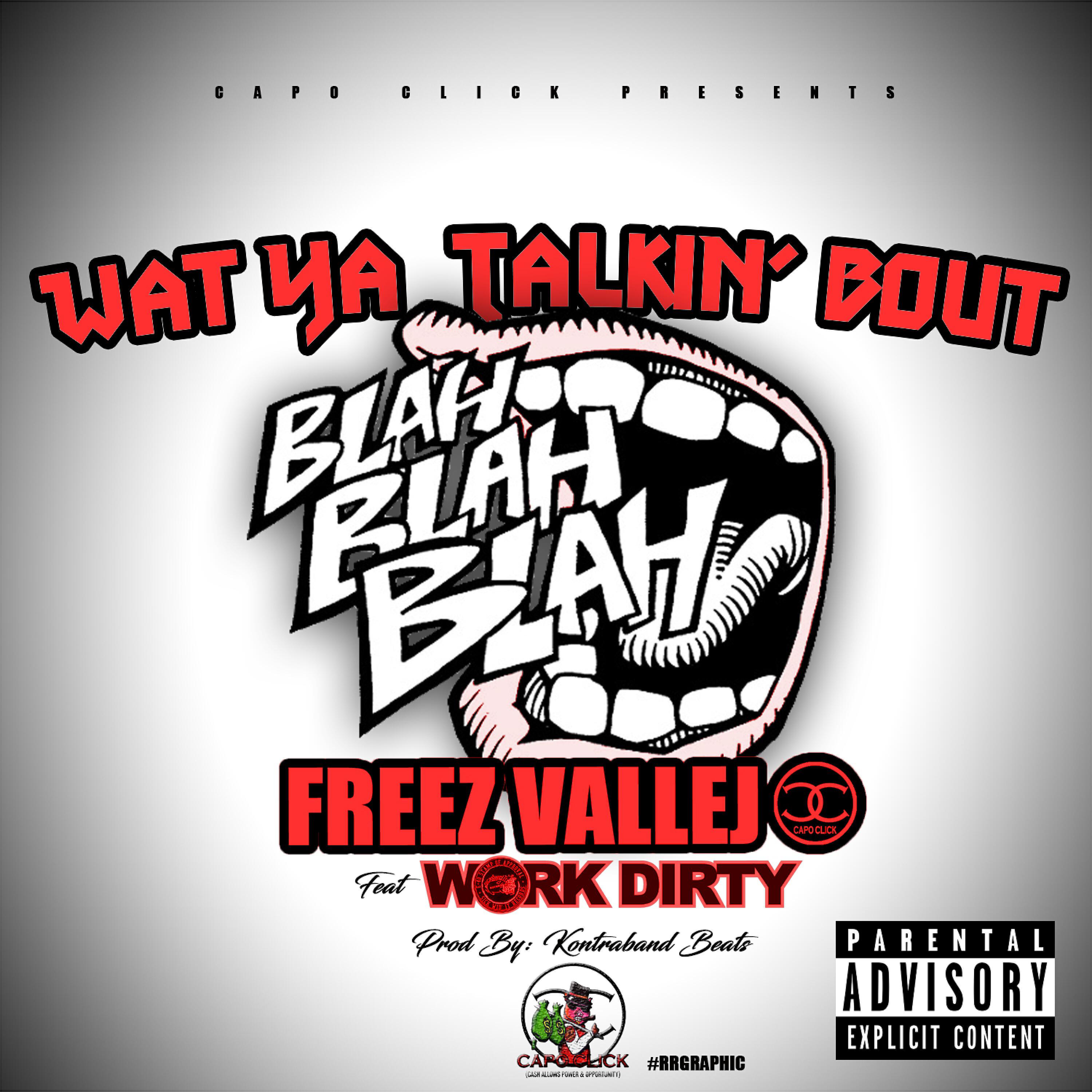 Freez Vallejo - What Ya Talkin' Bout (feat. Work Dirty)