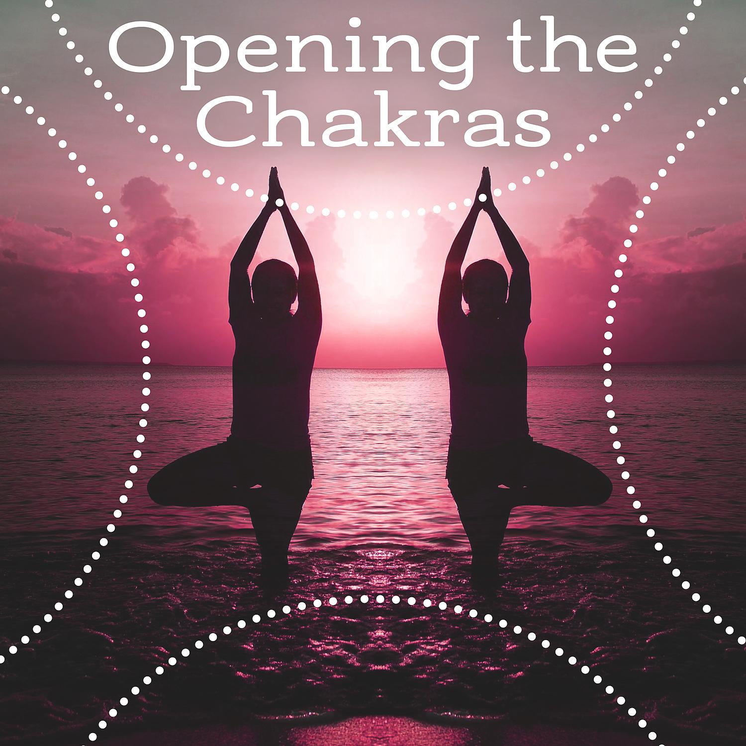Постер альбома Opening the Chakras - Best Meditation, Cool Feeling, Balance and Harmony Thoughts, Peaceful Body and Mind