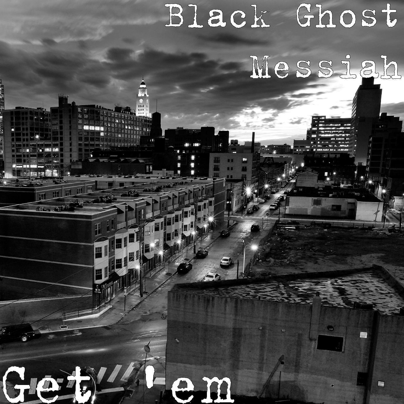 Black Ghost Messiah - Get 'Em