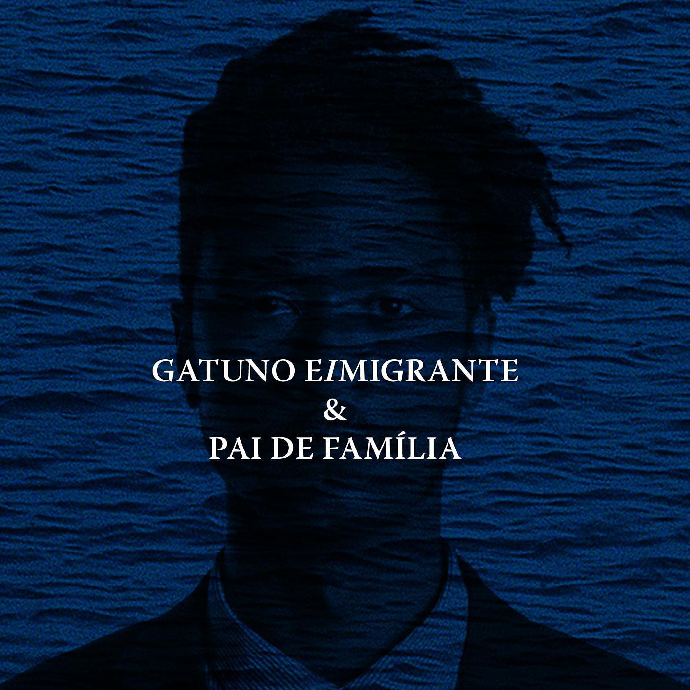 Постер альбома Gatuno Eimigrante & Pai De Família