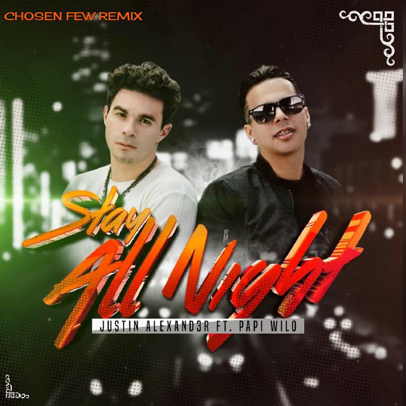 Justin Alexander - Stay All Night (Chosen Few Remix) [feat. Papi Wilo]