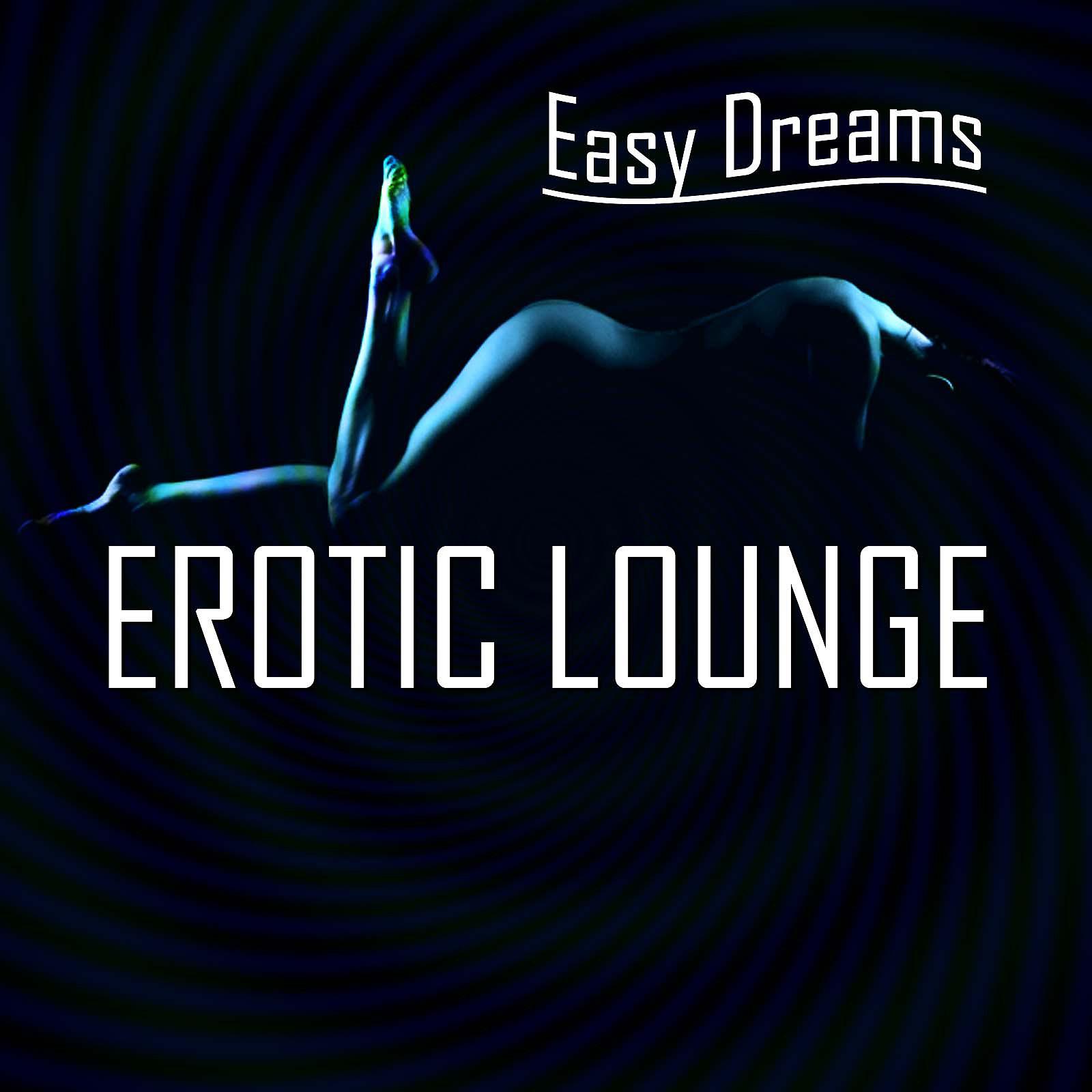 Постер альбома Easy Dreams: Erotic Lounge