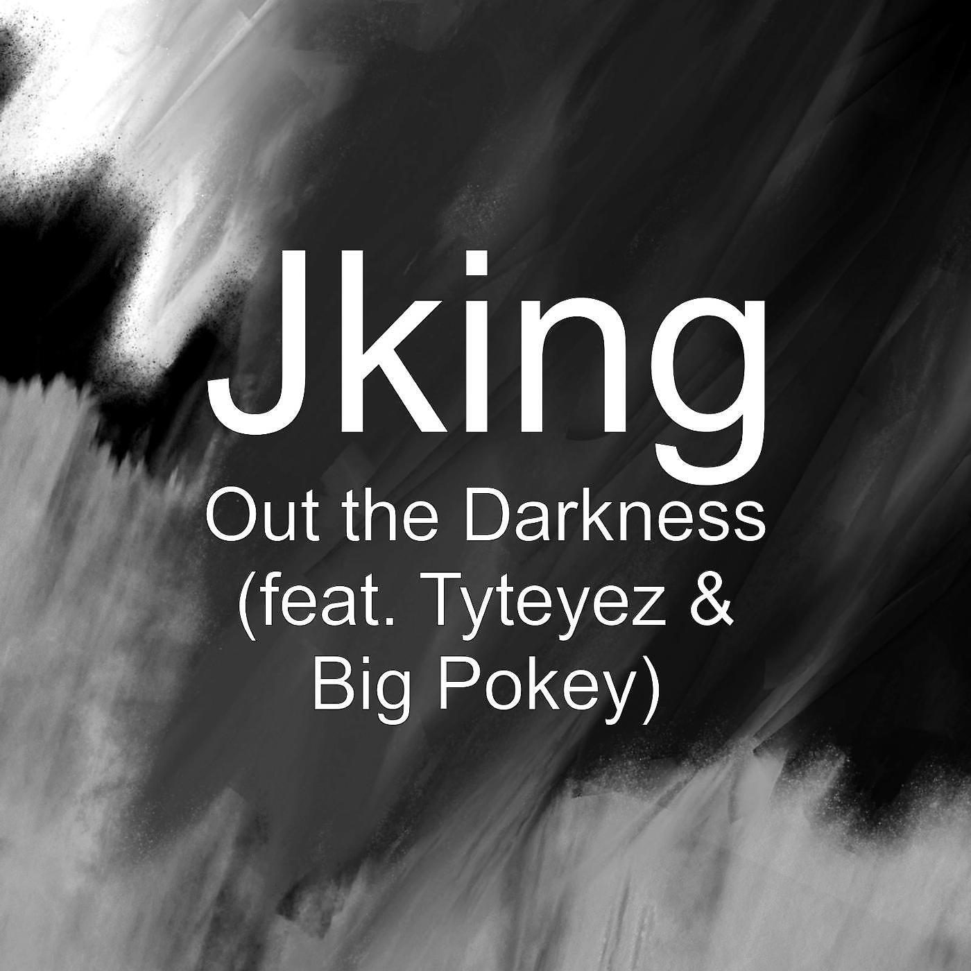 JKING - Out the Darkness (feat. Tyteyez & Big Pokey)