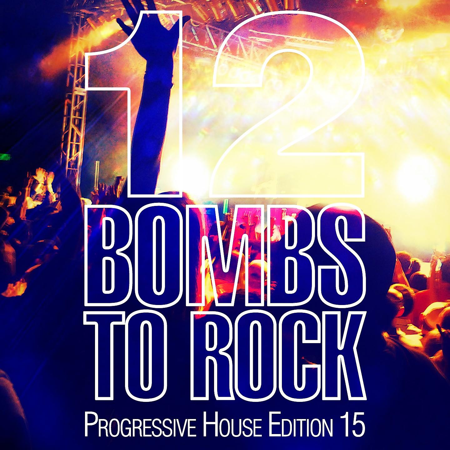 Постер альбома 12 Bombs to Rock - Progressive House Edition 15
