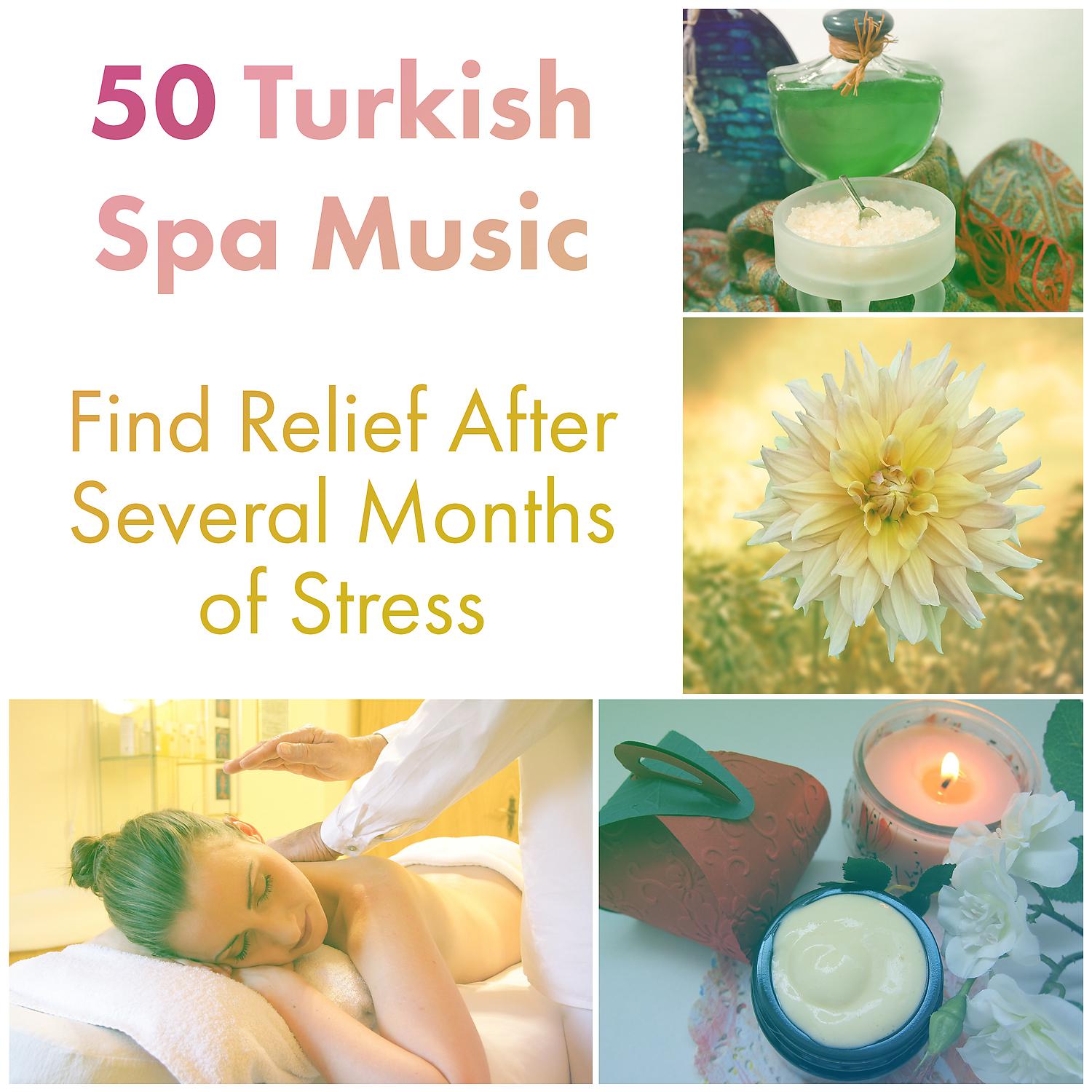 Постер альбома 50 Turkish Spa Music - Find Relief After Several Months of Stress: Natural Care, Instrumental Music, Aromatherapy, Sauna, Wellness & Beauty, Relaxing Massage for Body & Your Mind