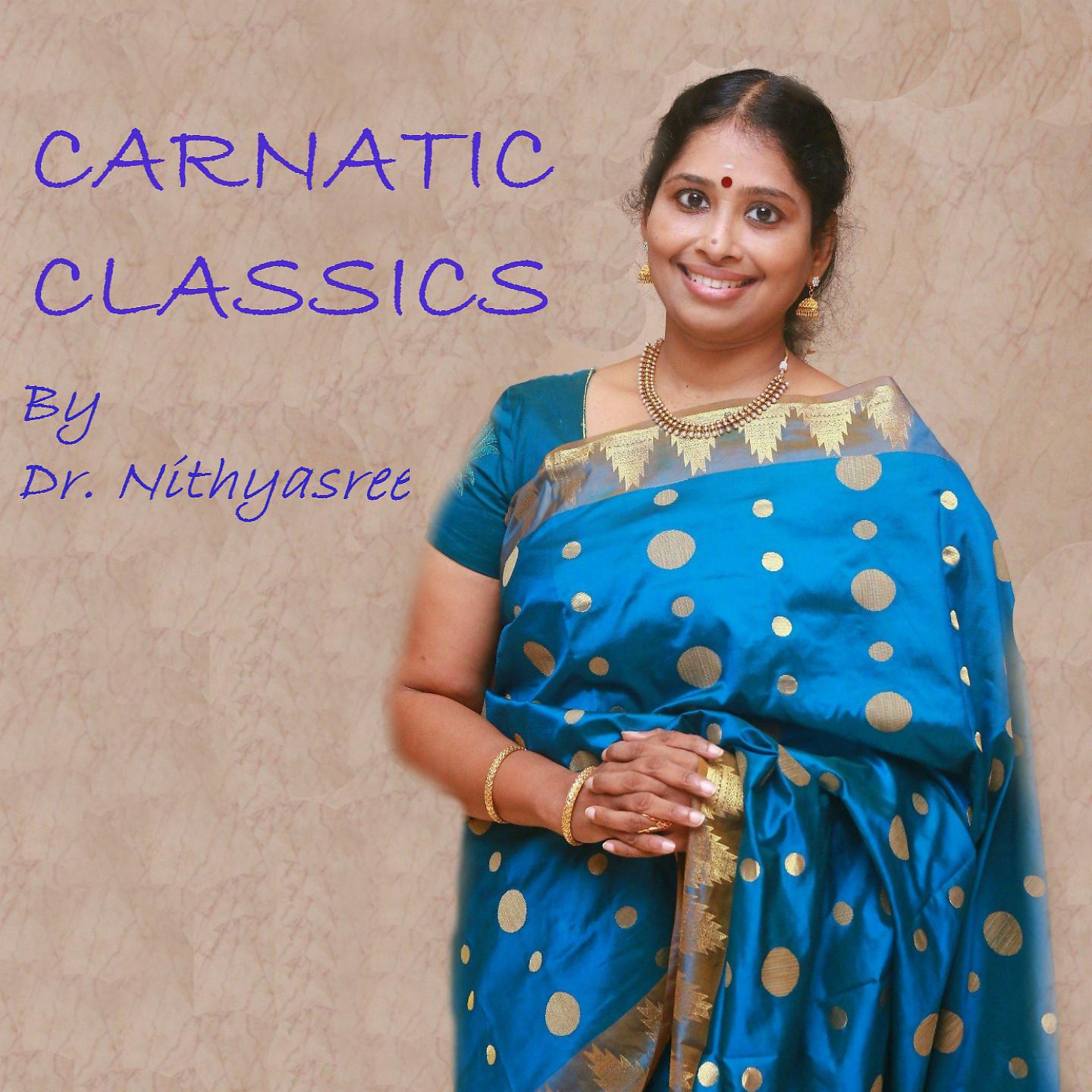 Постер альбома Carnatic Classics: Dr. Nithyasree Mahadevan
