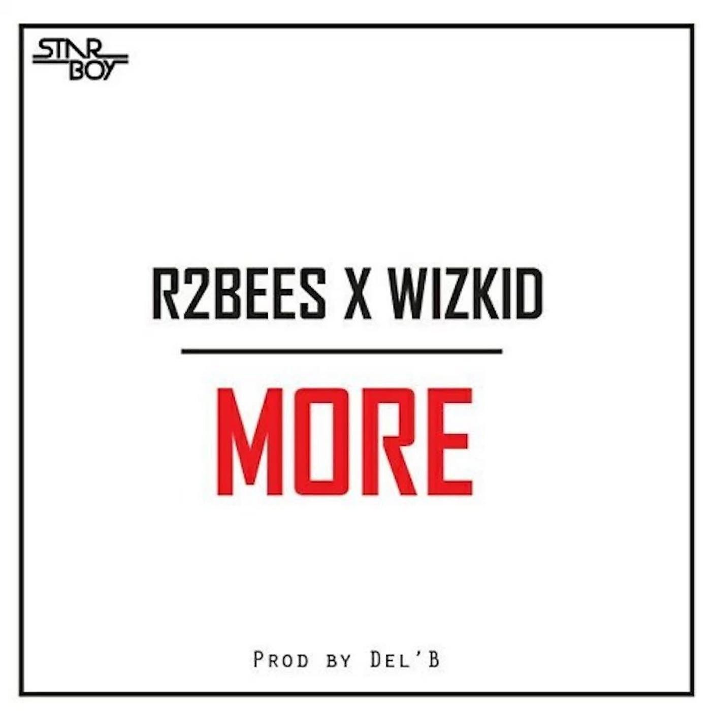 R2Bees - More (feat. Wizkid)