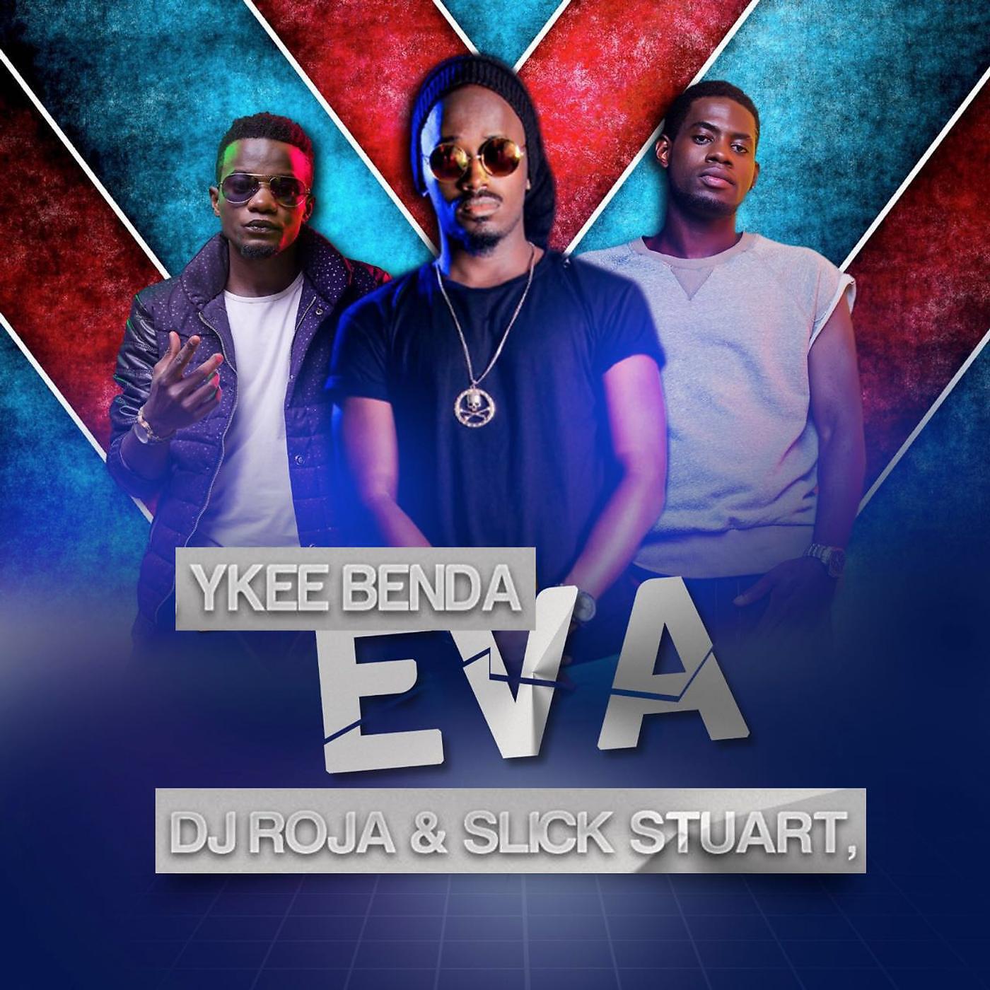 Ykee Benda - Eva (feat. DJ Slick Stuart & DJ Roja)