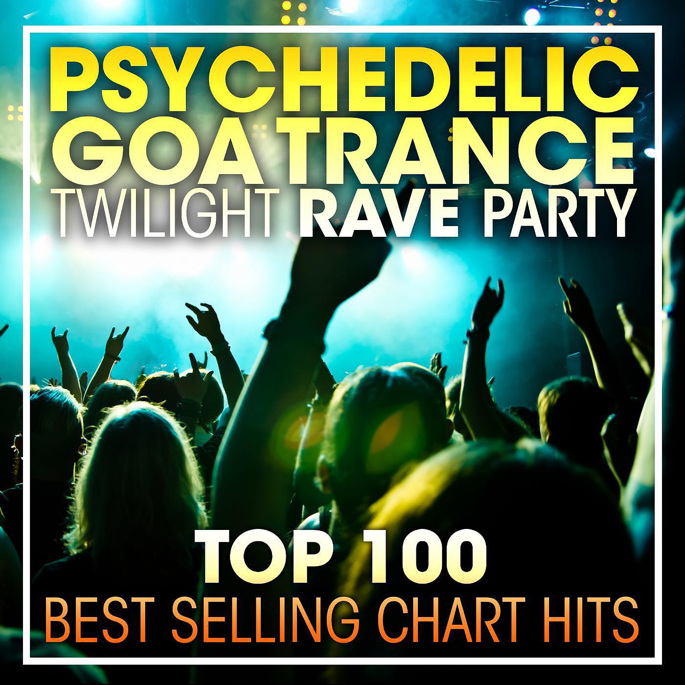 Постер альбома Psychedelic Goa Trance Twilight Rave Party Top 100 Best Selling Chart Hits + DJ Mix
