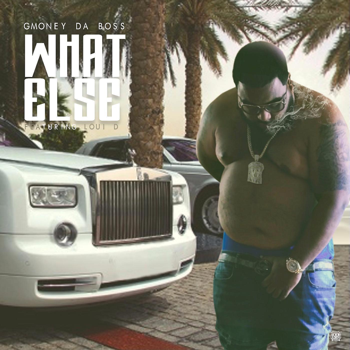 Gmoney Da Boss - What Else (feat. Louie D)