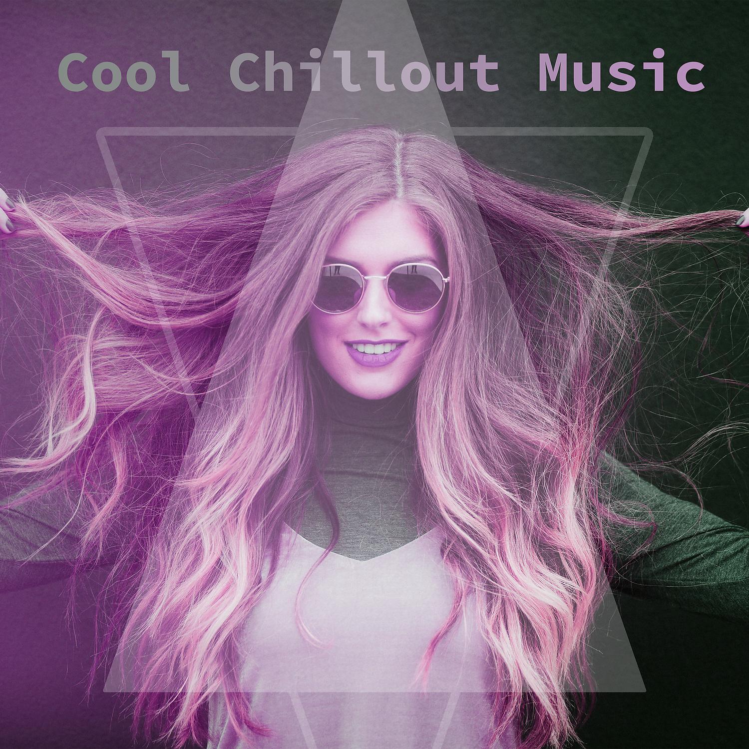 Постер альбома Cool Chillout Music – Party Hard, Listen to Chillout, Get Crazy, Cool Chill, Ambient Party