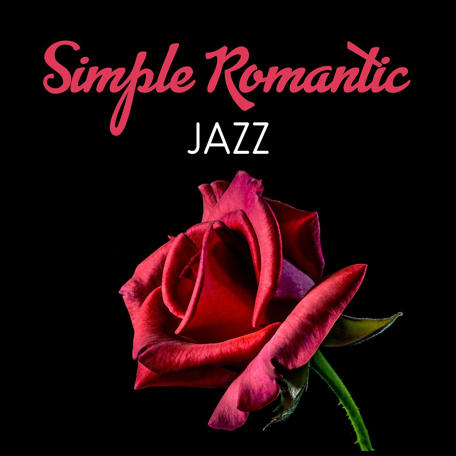 Постер альбома Simple Romantic Jazz – Jazz for Romantic Evening, Simple Love, Smooth Jazz, Sex and Jazz