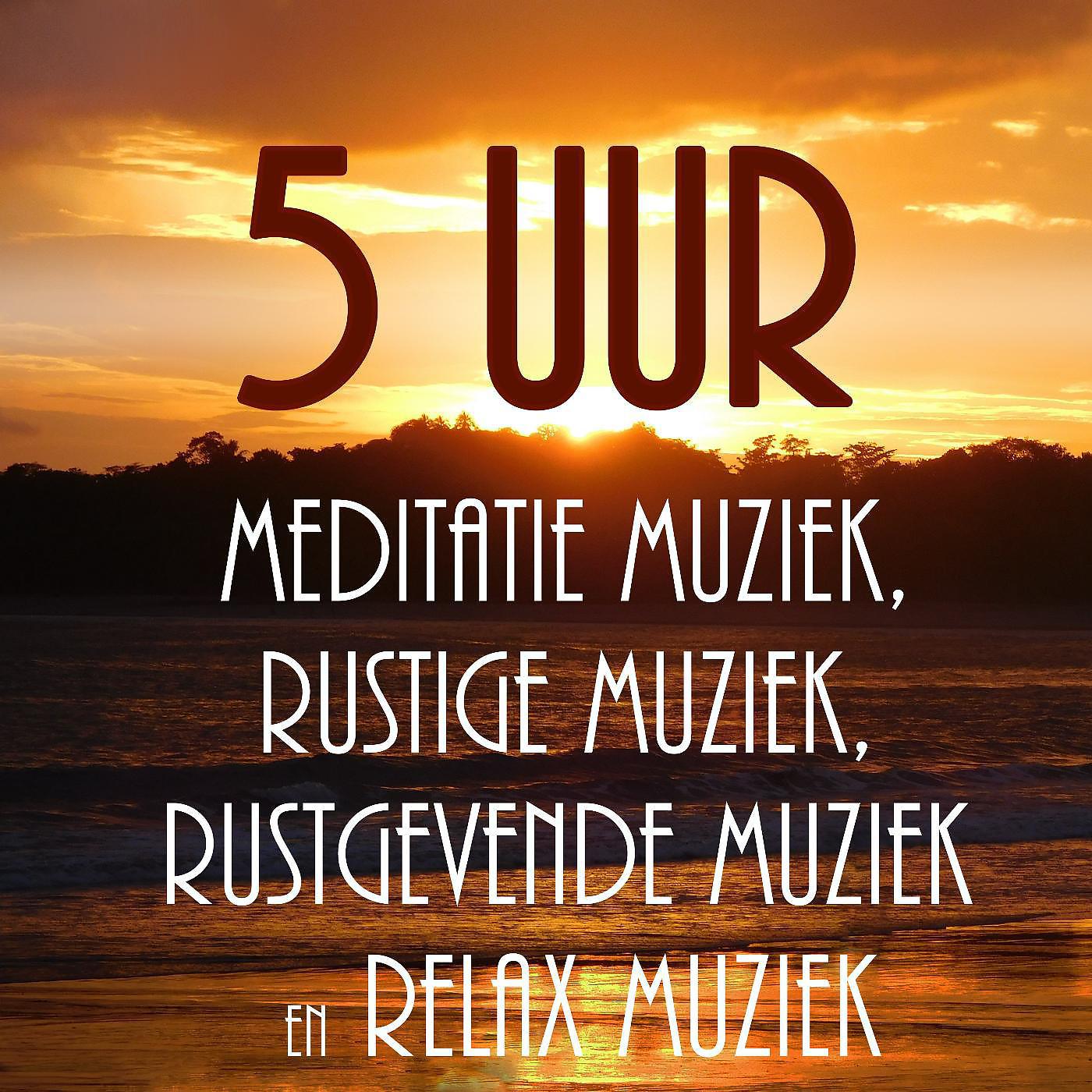 Постер альбома 5 Uur Meditatie Muziek, Rustige Muziek, Rustgevende Muziek En Relax Muziek