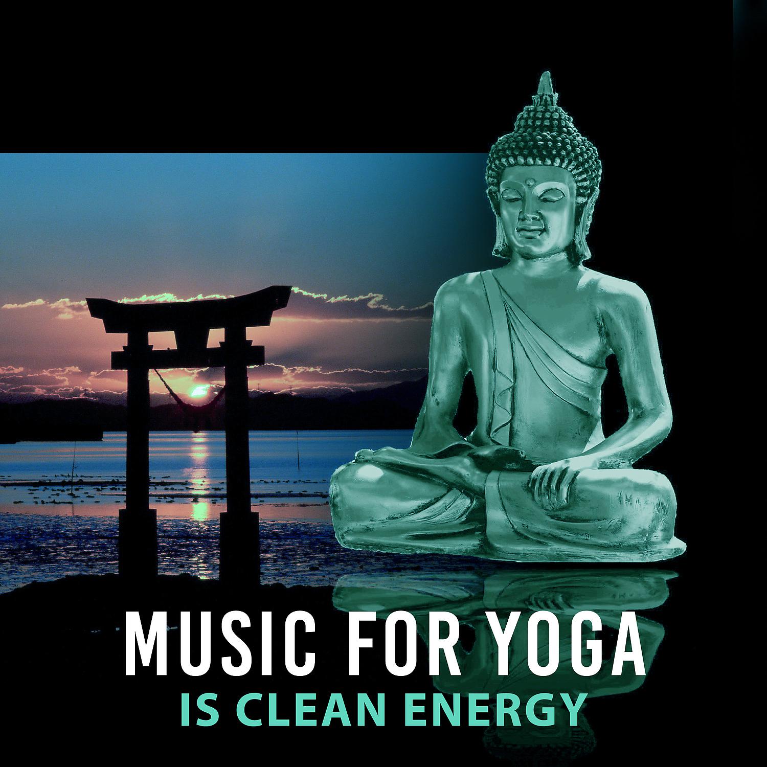 Постер альбома Music for Yoga is Clean Energy - Best Time for Yoga, Fantastic Effects Calming, Cool Relax, Buddhism Miraculous Science