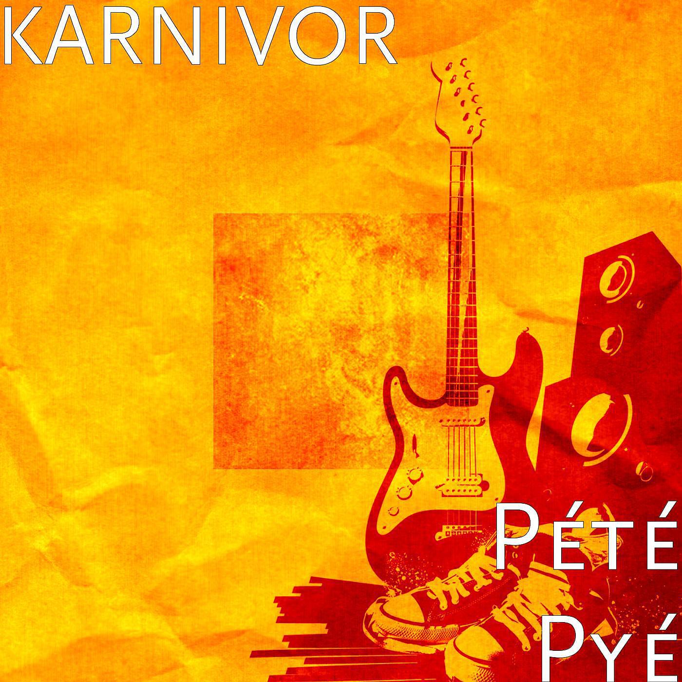 KARNIVOR - Pété Pyé