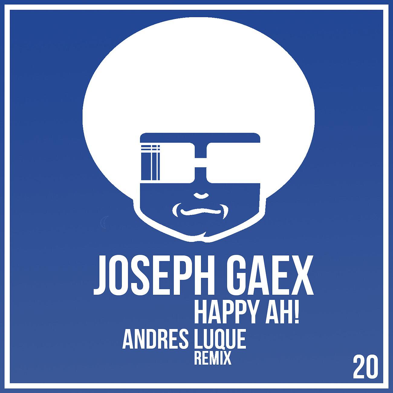 Joseph Gaex - Happy Ah! (Andres Luque Remix)