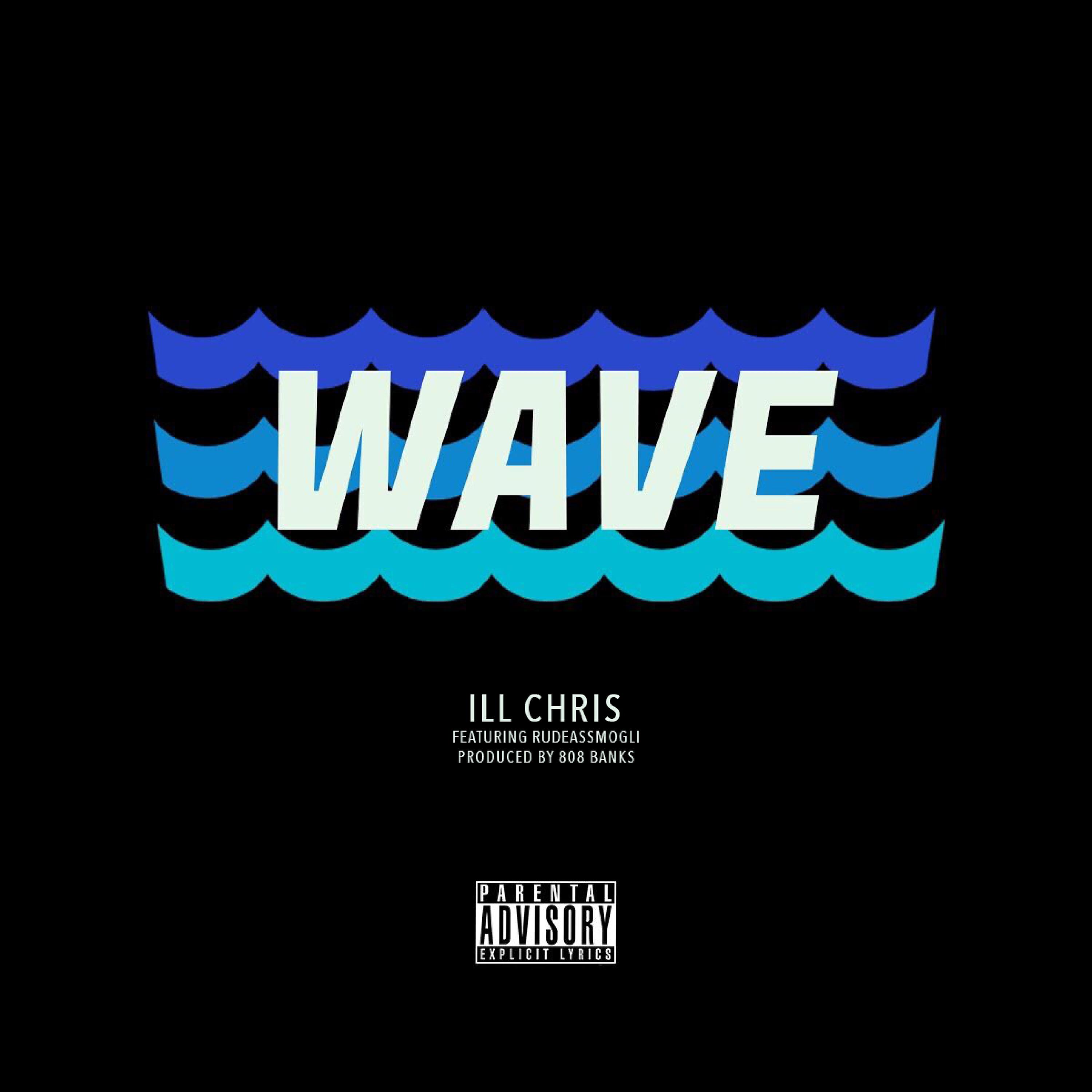 Ill Chris - Wave (feat. Rude Ass Mogli)