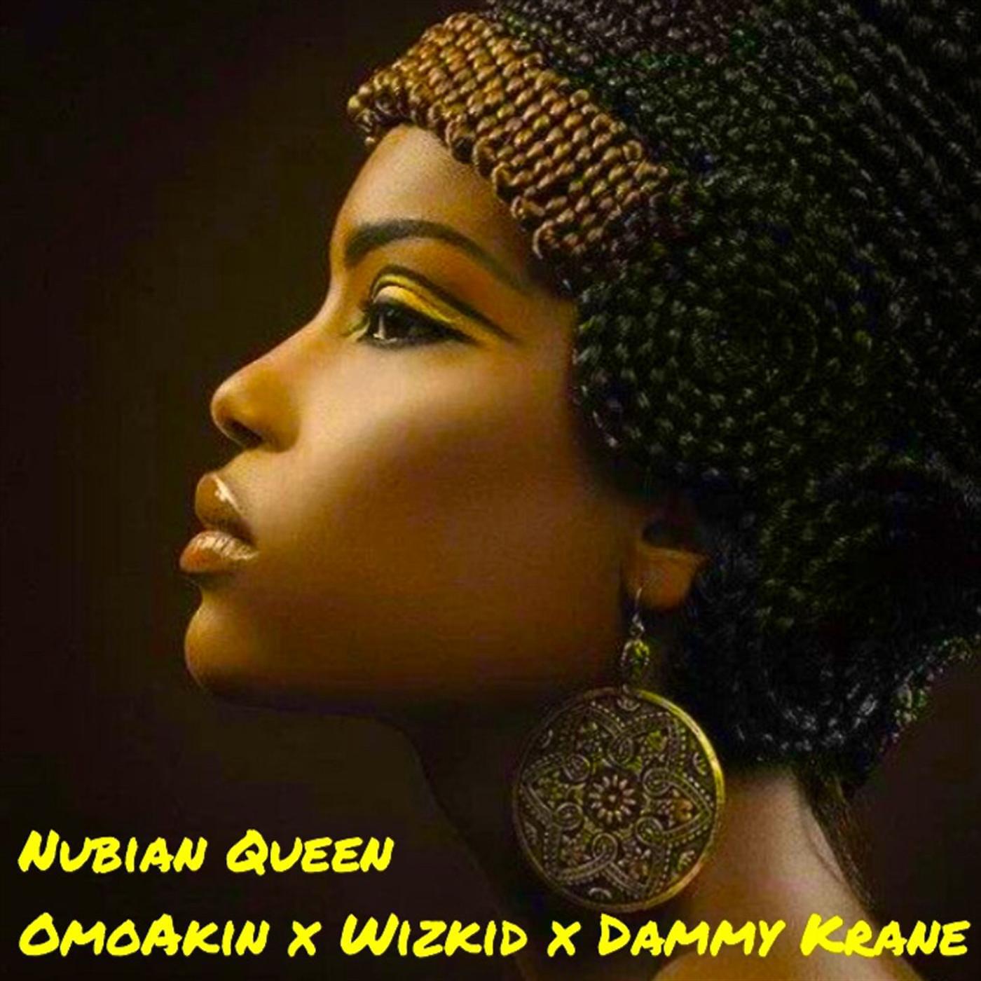 OmoAkin - Nubian Queen (feat. Wizkid & Dammy Krane)