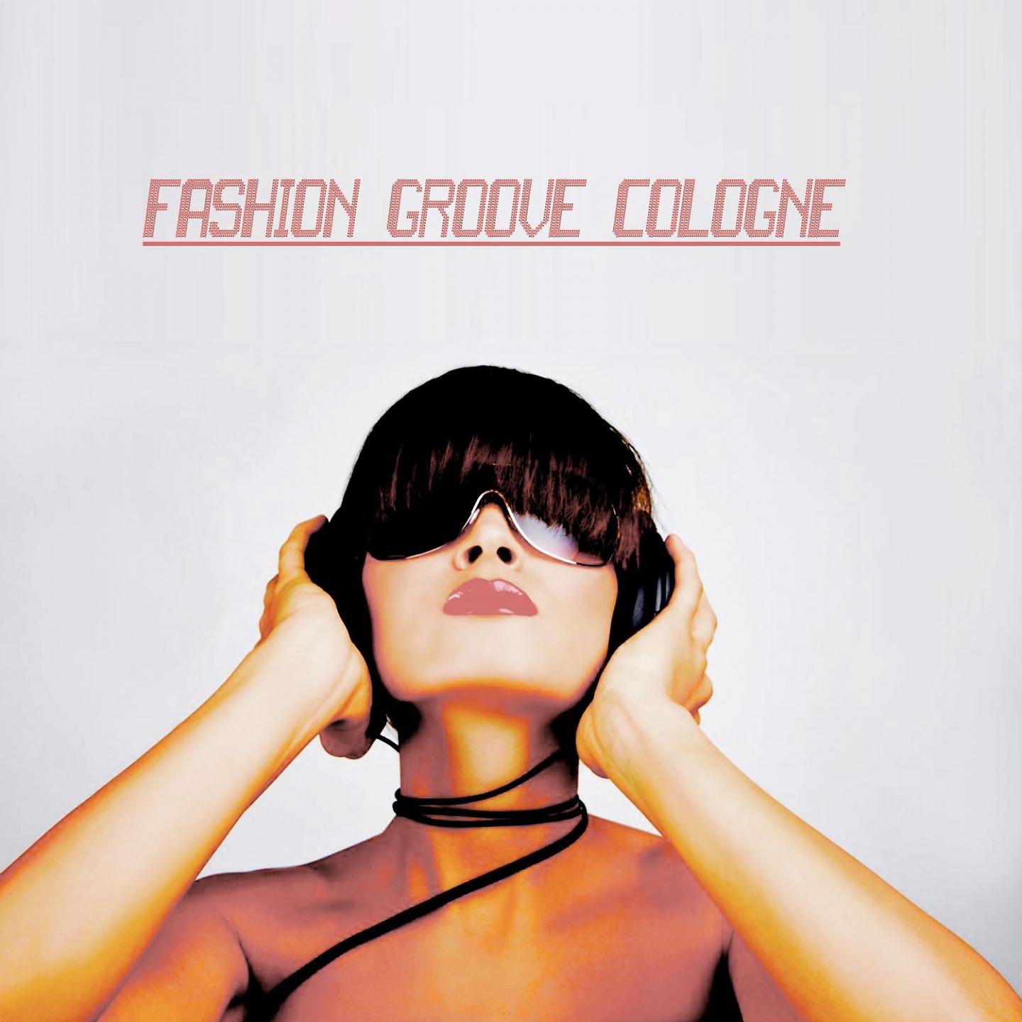 Постер альбома Fashion Groove Cologne - House and Chill