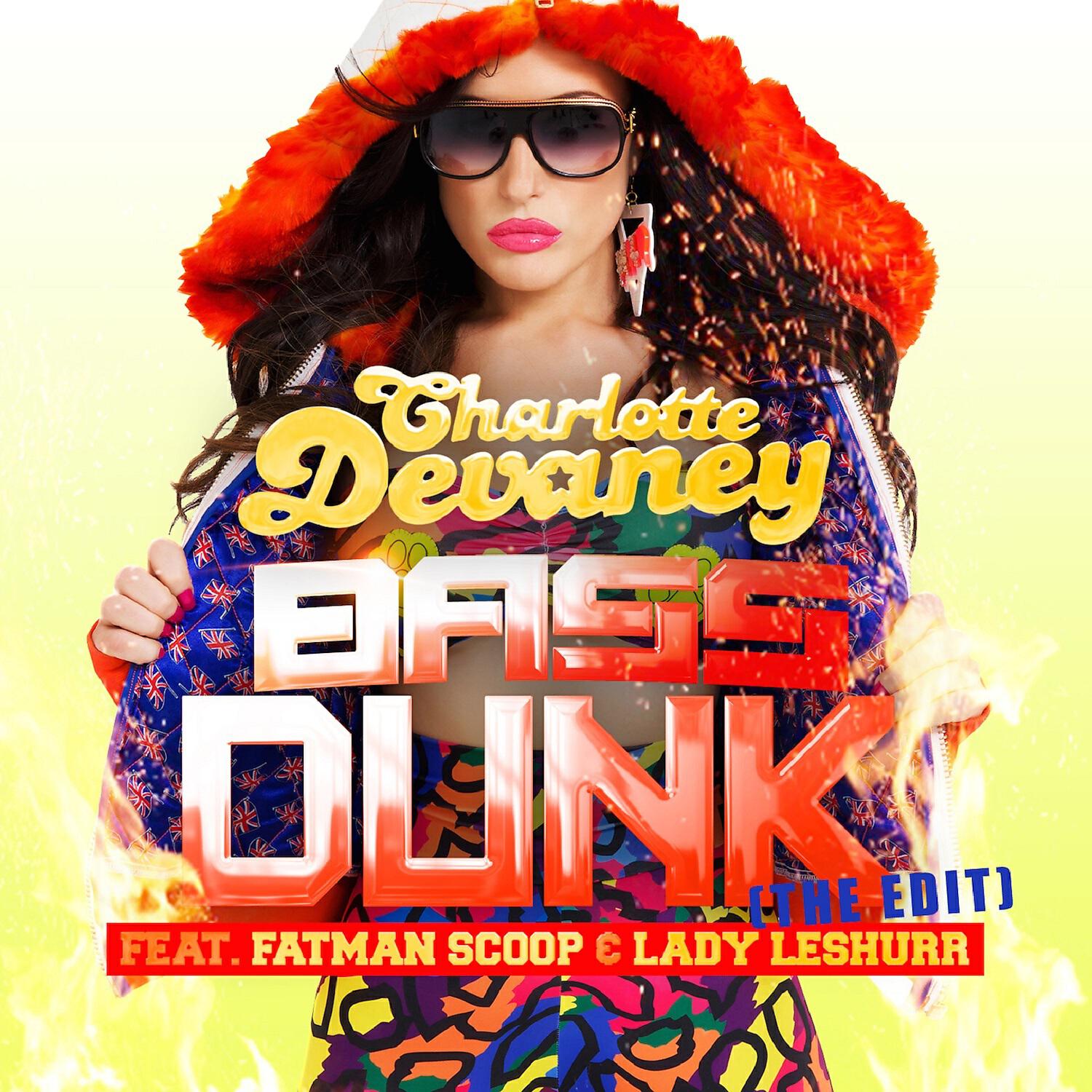 CHARLOTTE DEVANEY - Bass Dunk feat. Fatman Scoop / Lady Leshurr (Extended)