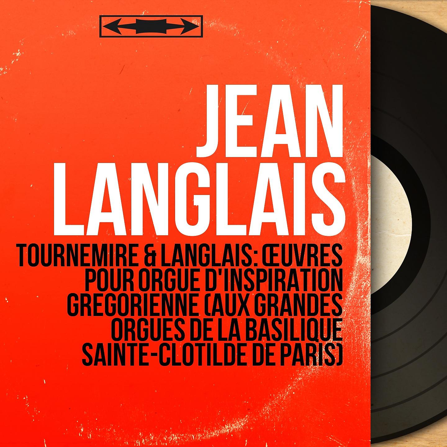Постер альбома Tournemire & Langlais: Œuvres pour orgue d'inspiration grégorienne (Aux grandes orgues de la basilique Sainte-Clotilde de Paris)