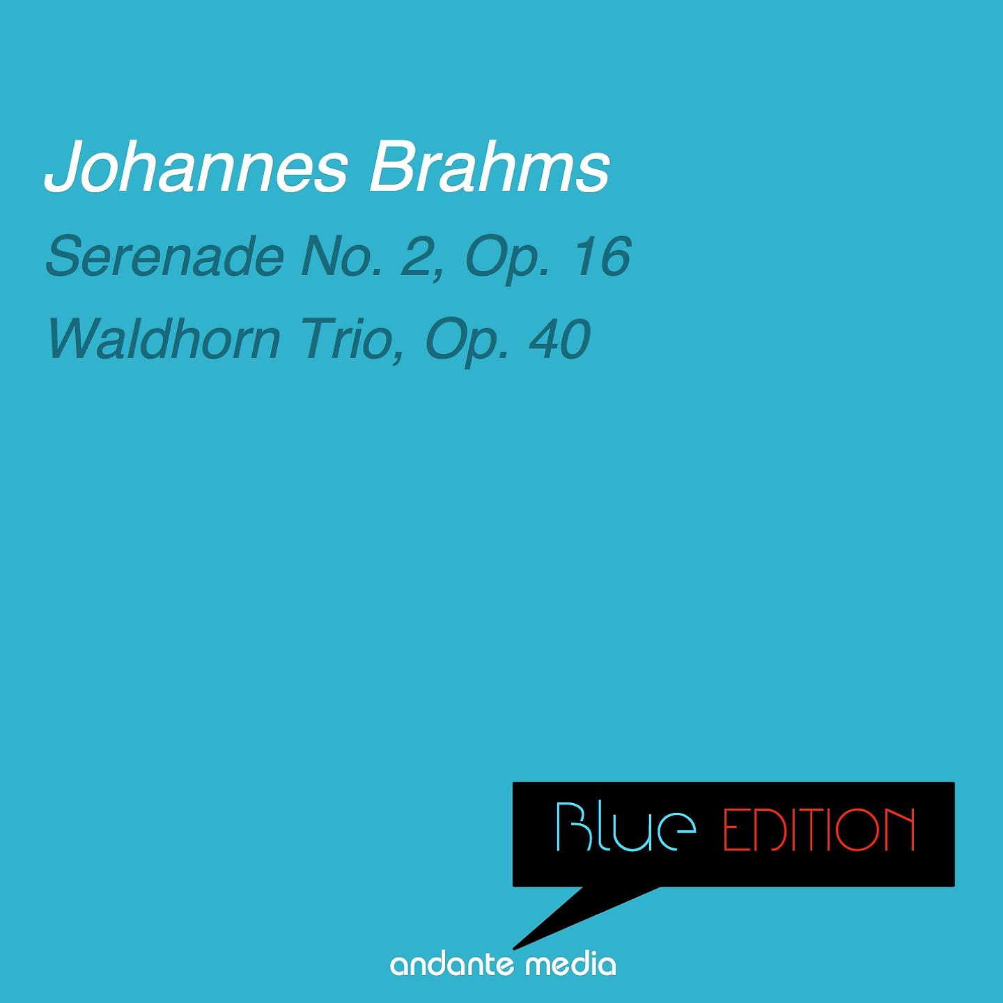 Постер альбома Blue Edition - Brahms: Serenade No. 2, Op. 16 & Waldhorn Trio, Op. 40