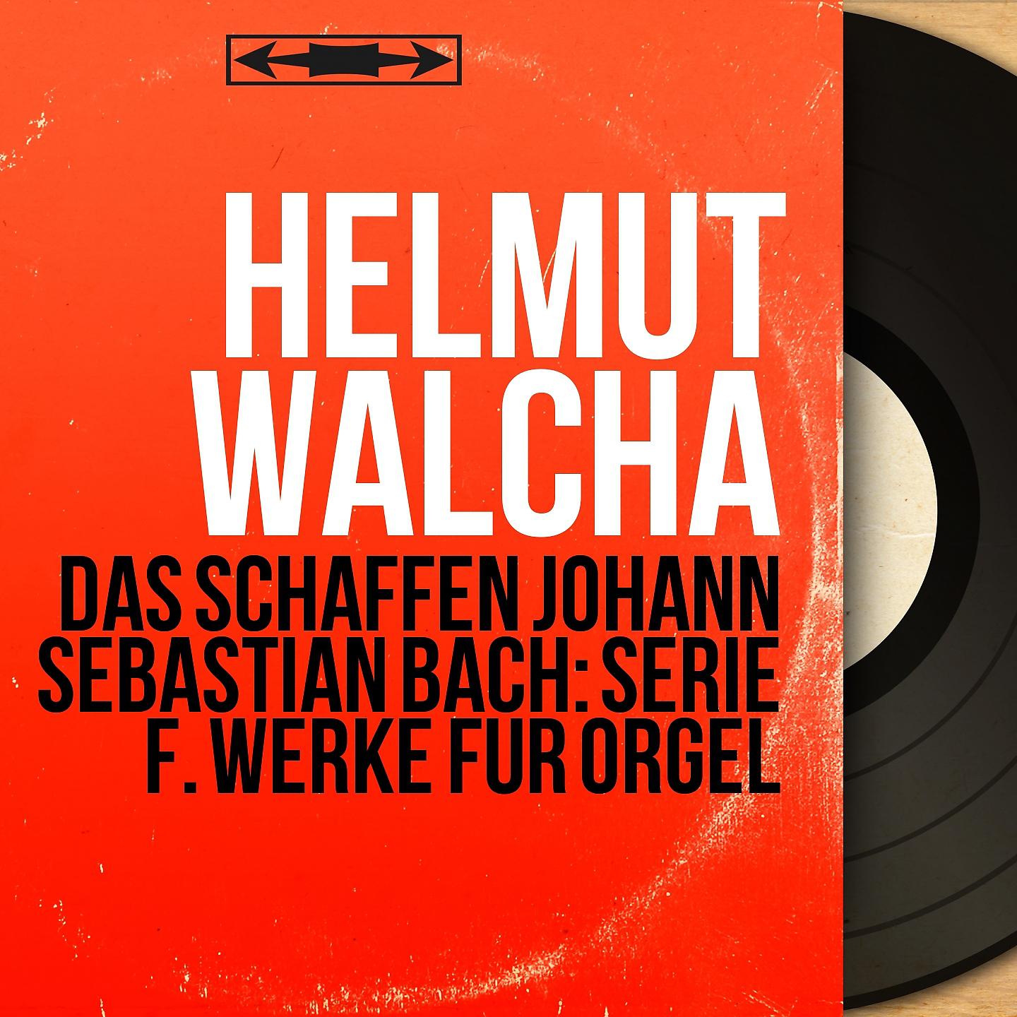 Постер альбома Das Schaffen Johann Sebastian Bach: Serie F. Werke für Orgel