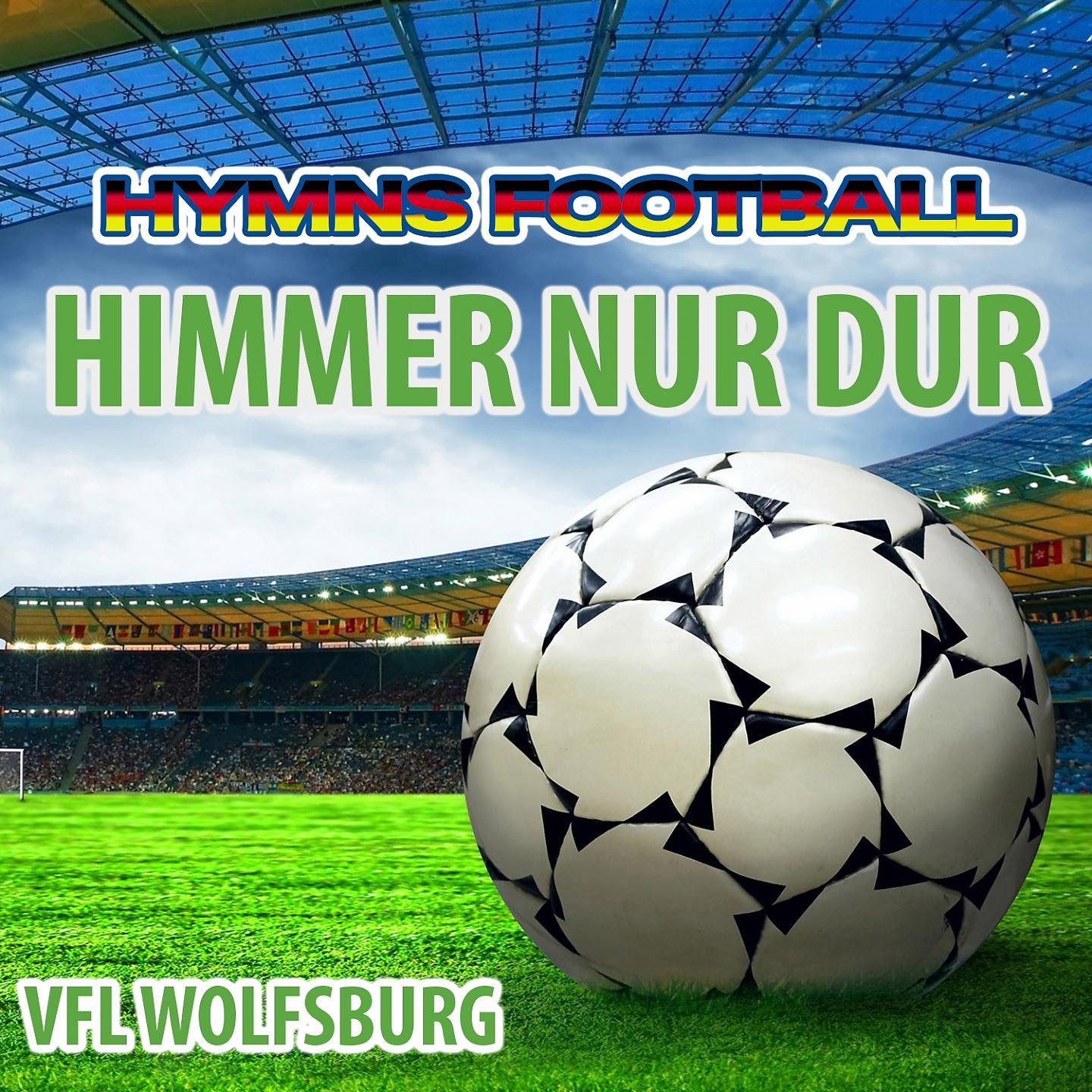 Постер альбома Himmer Nur Dur - Hymnem Vfl Wolfsburg