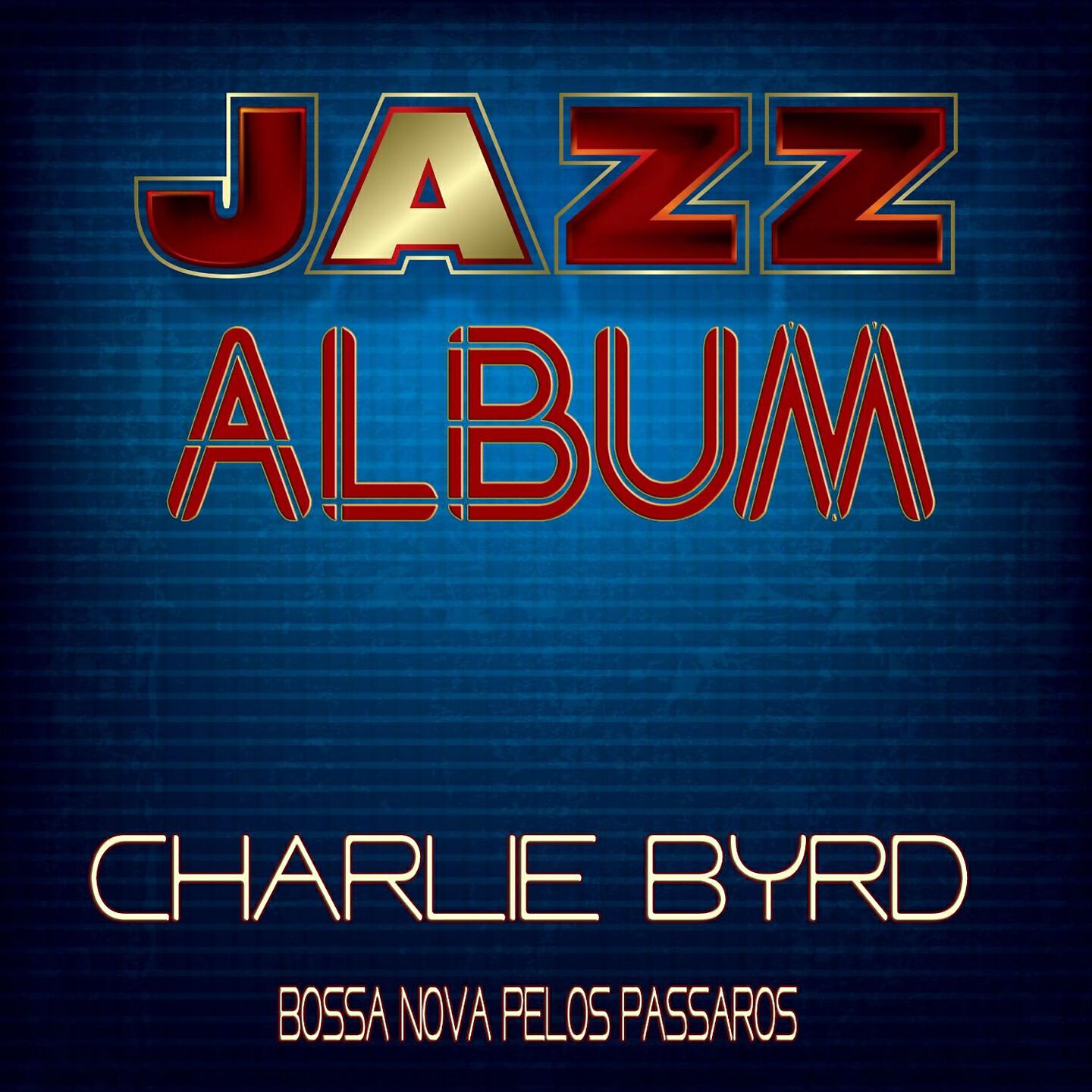 Charlie Byrd - O Pássaro (The Bird)