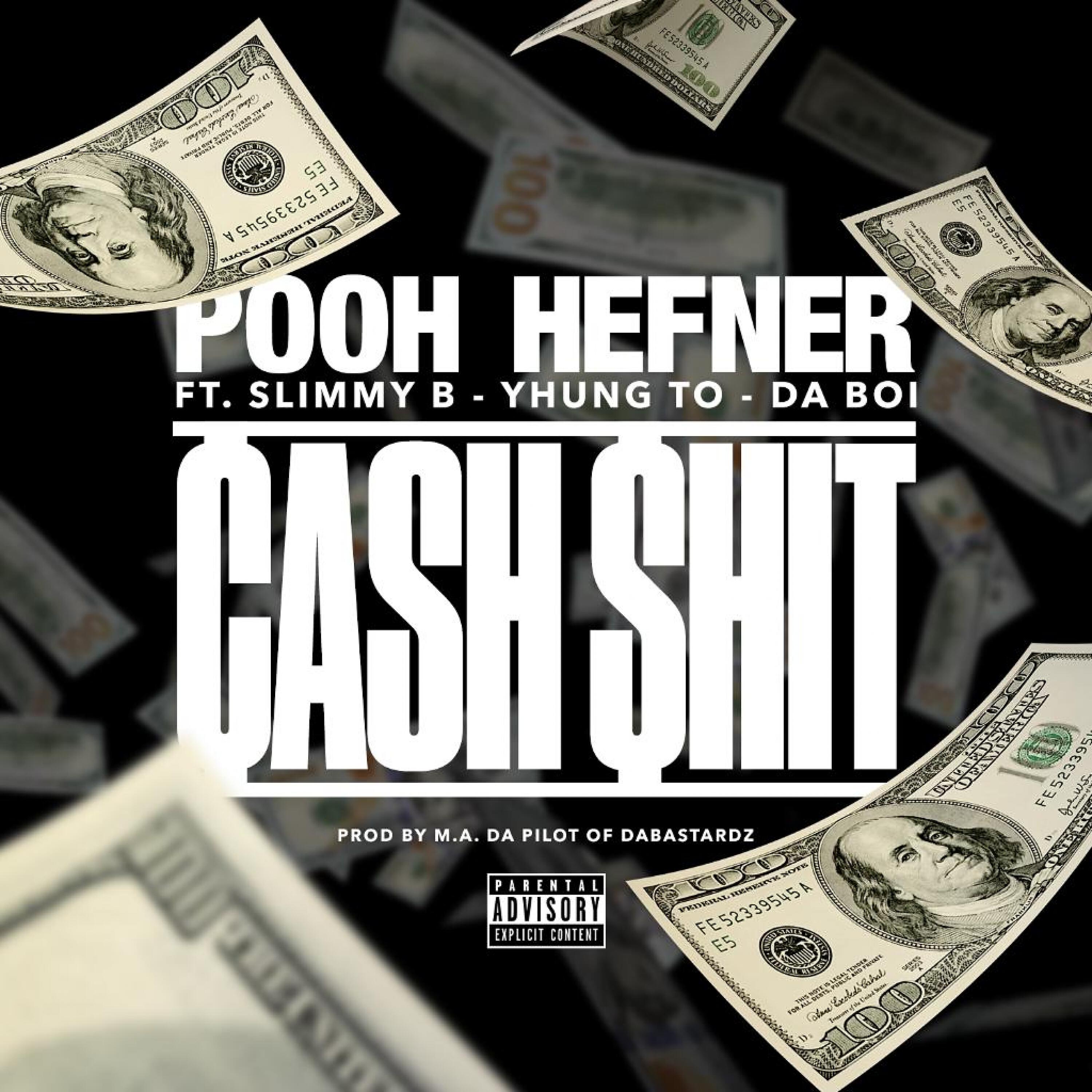 Pooh Hefner - Cash $hit (feat. Slimmy B, Yhung T.O. & Da Boi)