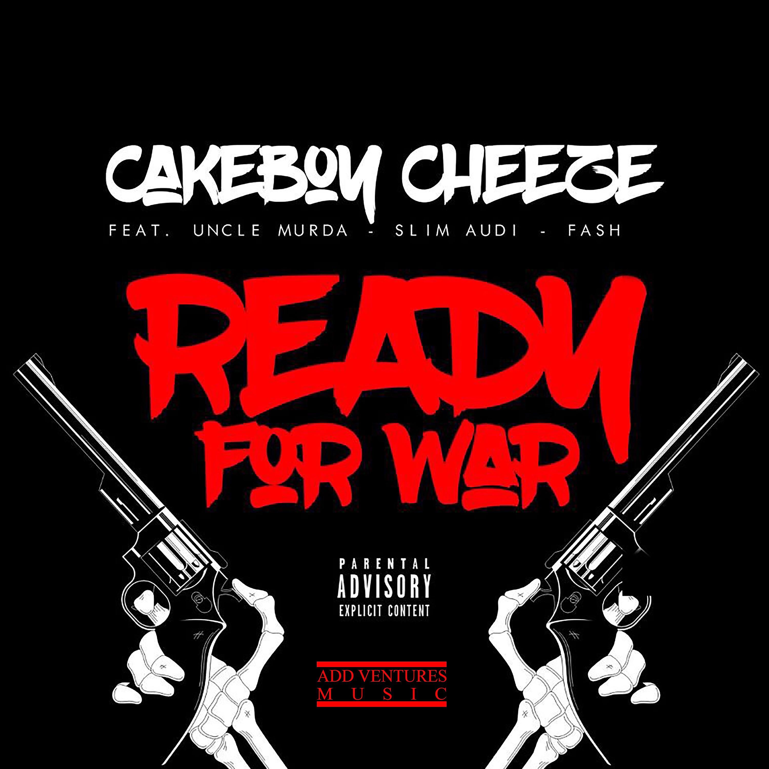 Cakeboy Cheeze - Ready for War (feat. Uncle Murda, Slim Audi & Fash)