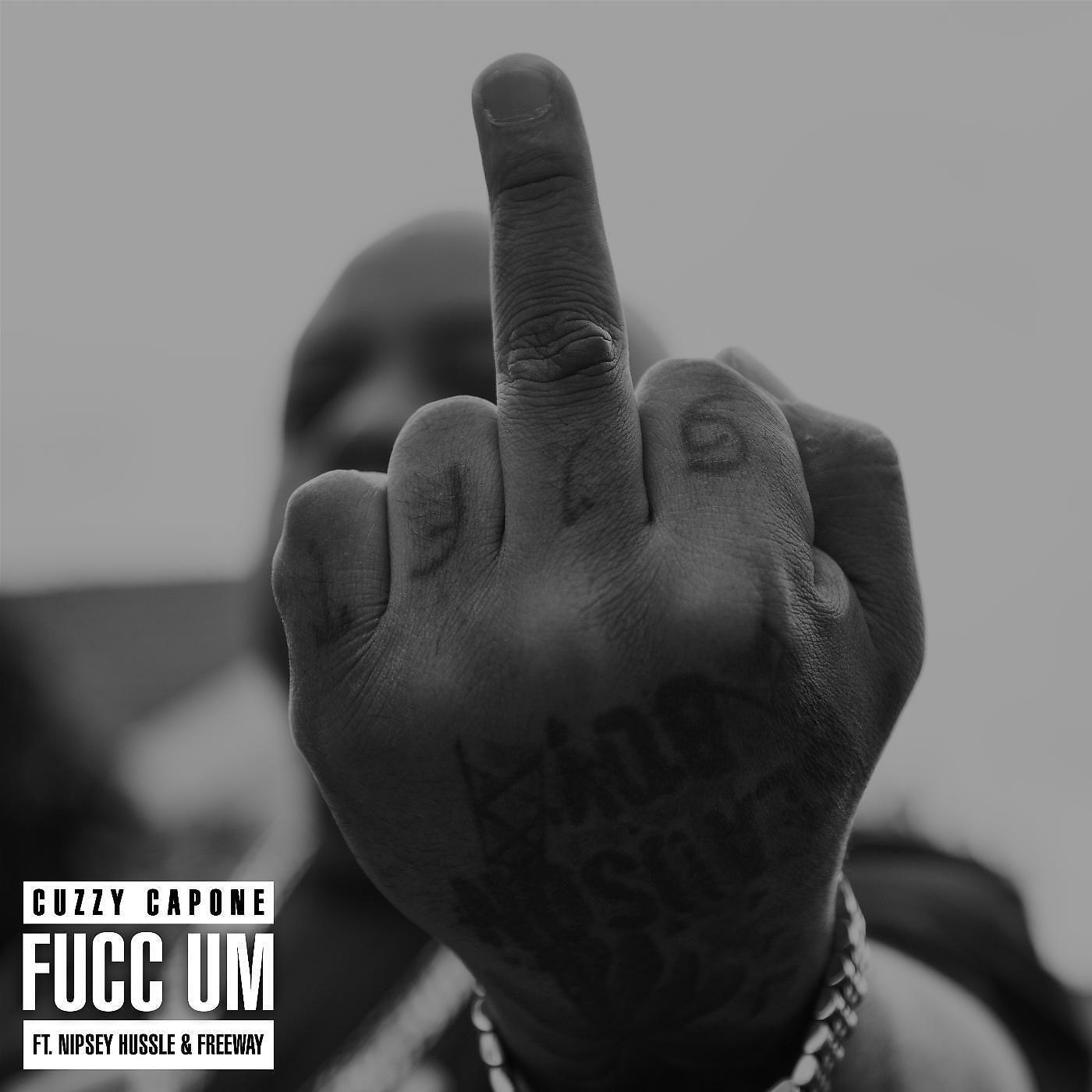 Cuzzy Capone - Fucc Um (feat. Nipsey Hussle & Freeway)