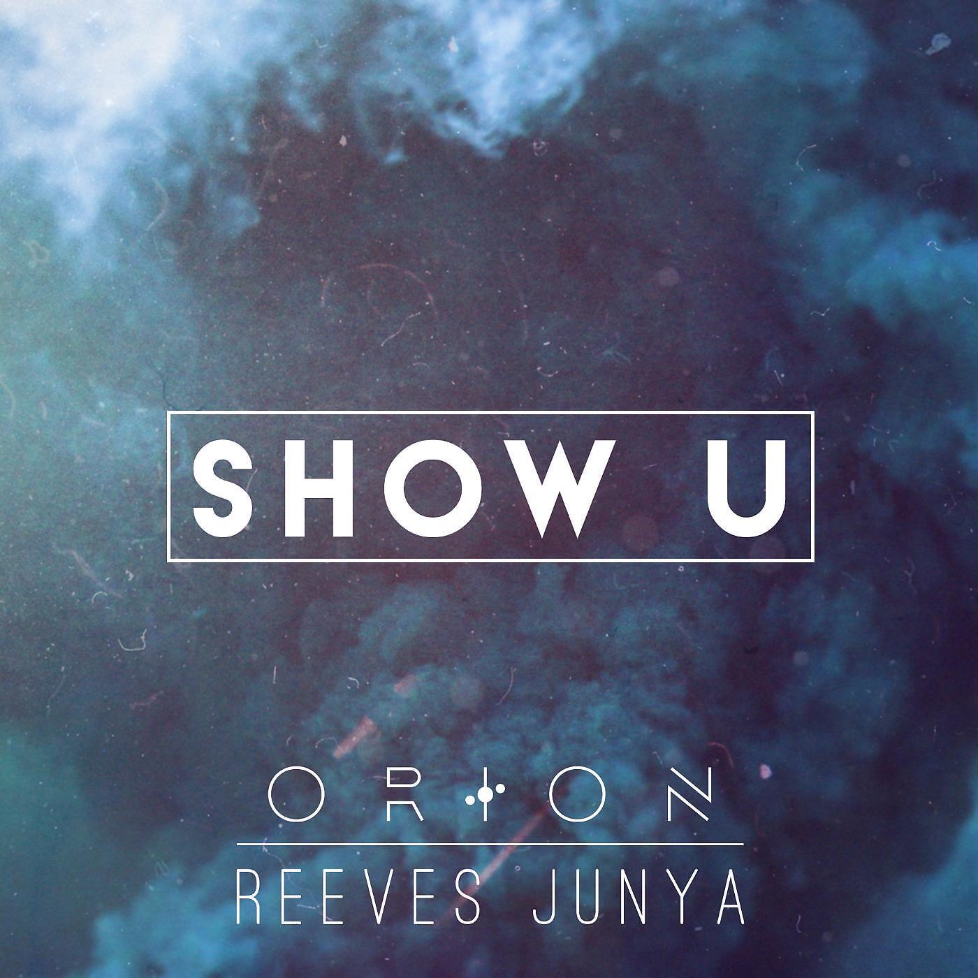 O R I O N & Reeves Junya - Show U