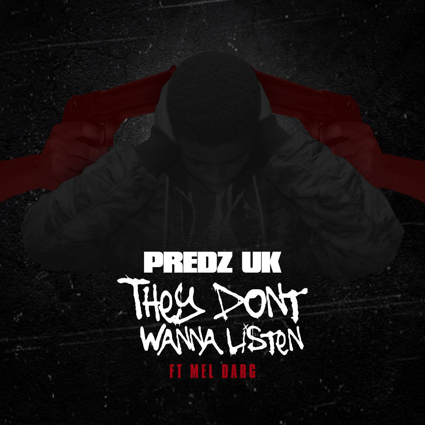 Predz UK - They Don't Wanna Listen (feat. Mel Darg)
