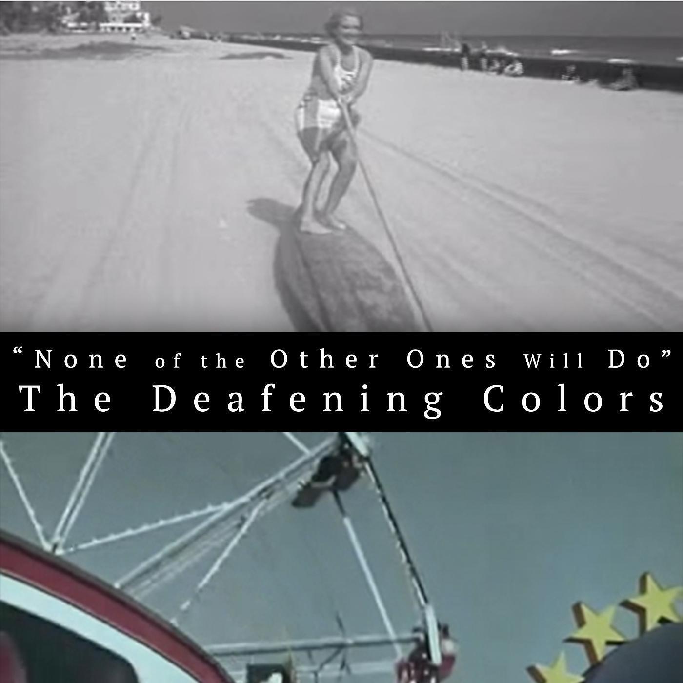 The Deafening Colors - None of the Other Ones Will Do