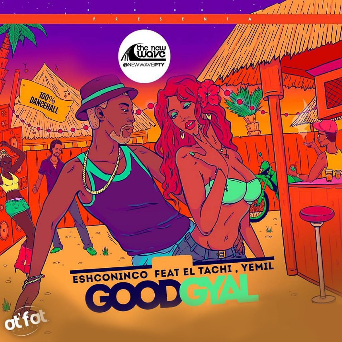 Eshconinco - Good Gyal (feat. Yemil & El Tachi)