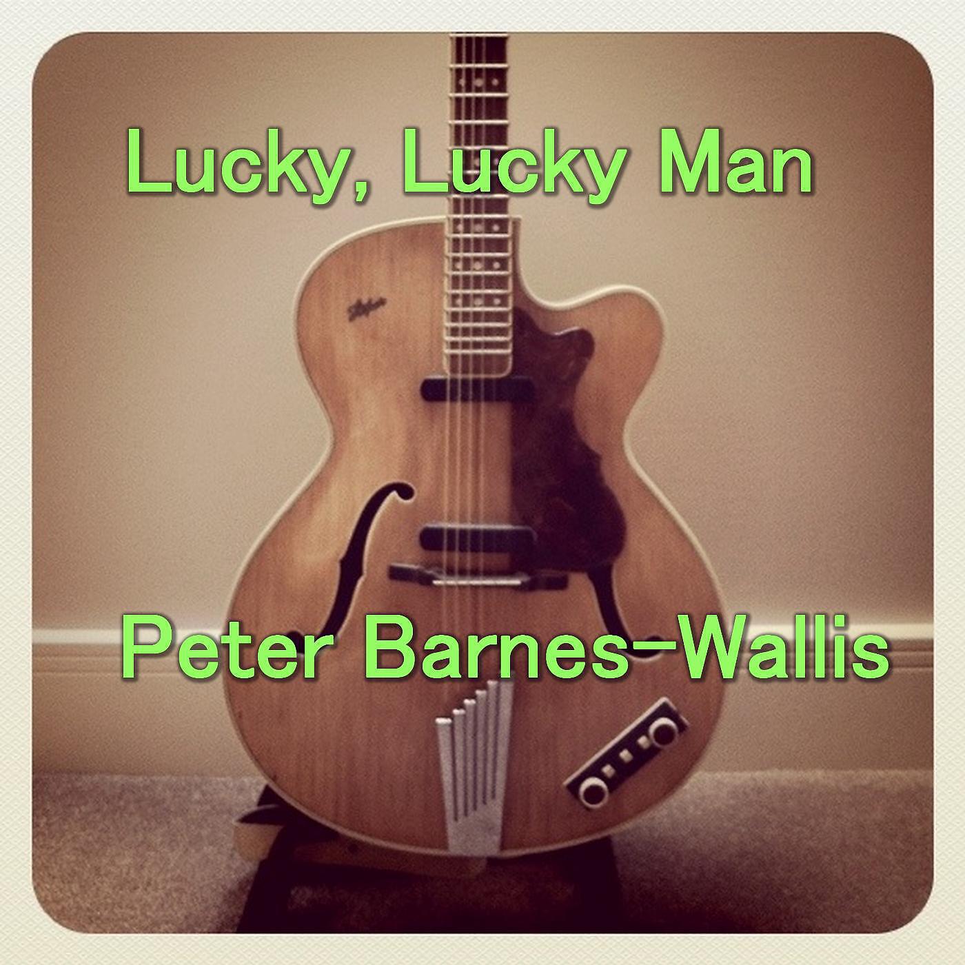 Peter Barnes-Wallis - Lucky, Lucky Man