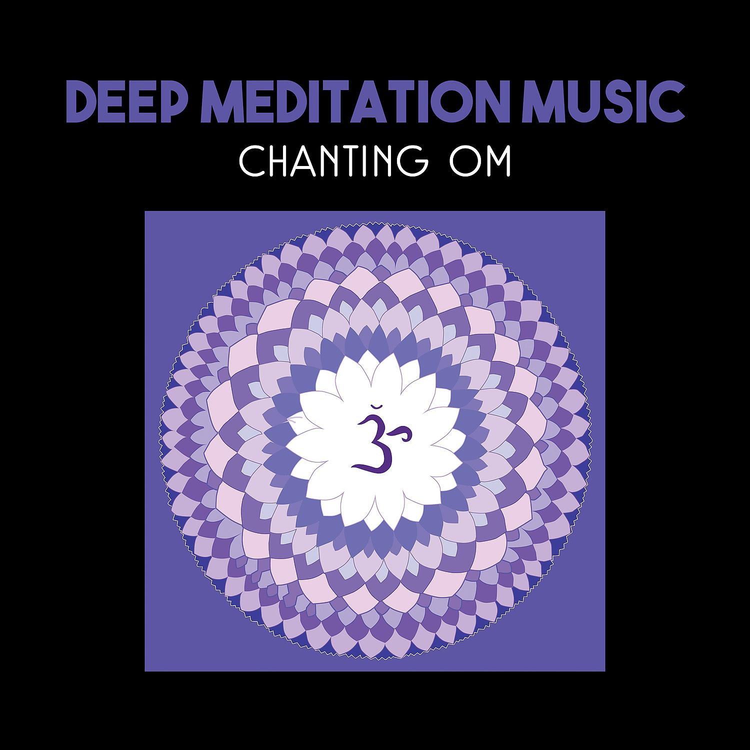 Постер альбома Deep Meditation Music – Chanting Om, Relaxing Tracks, 7 Chakras Cleansing, Inner Harmony, Spiritual Connection, Zen Mindfulness