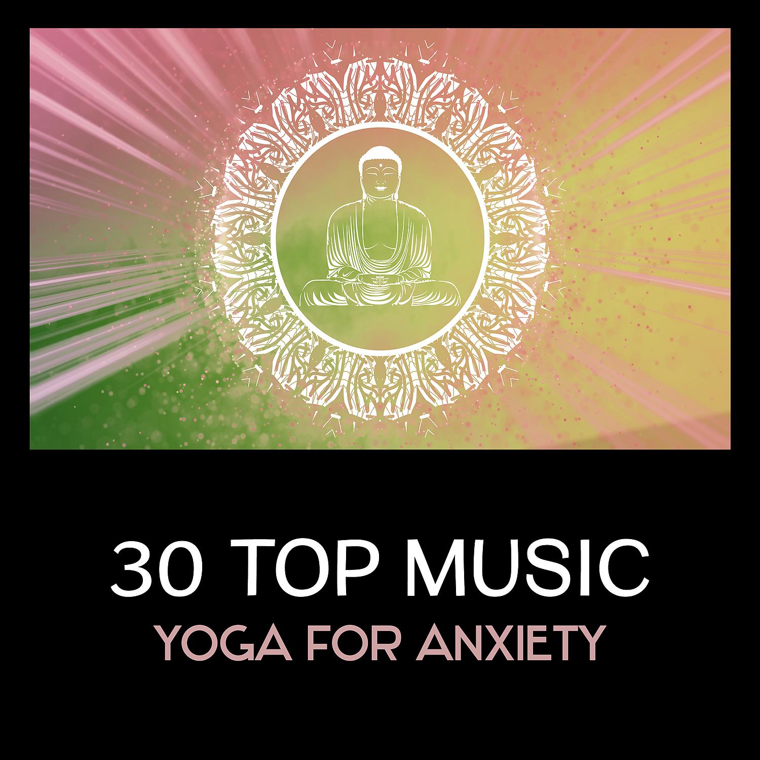 Постер альбома 30 Top Music: Yoga for Anxiety – Keep Calm with Buddha Connection, Namaste Healing, Breathing & Mindfulness Exercises