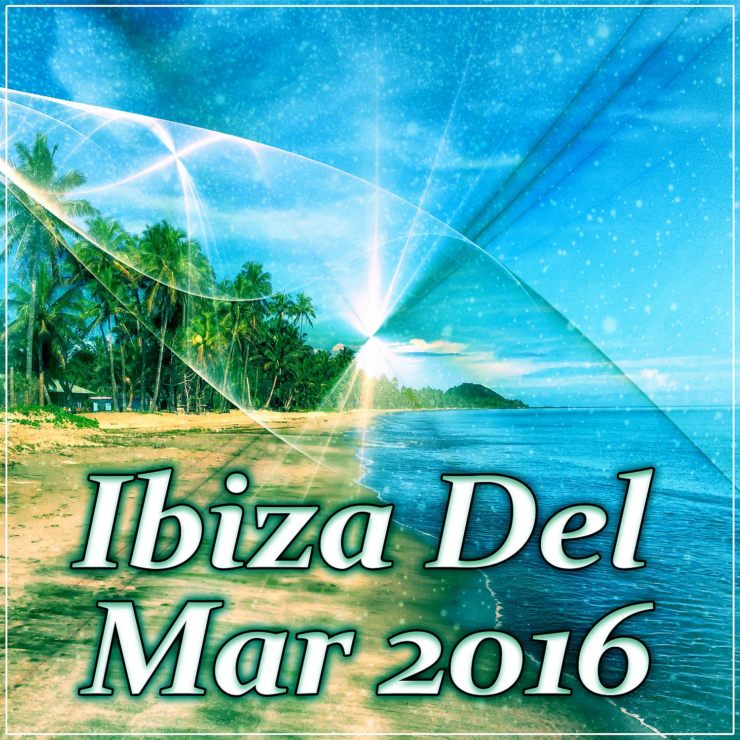 Постер альбома Ibiza Del Mar 2016 – Best Holiday in Ibiza 2016, Hot Chill Out Sounds