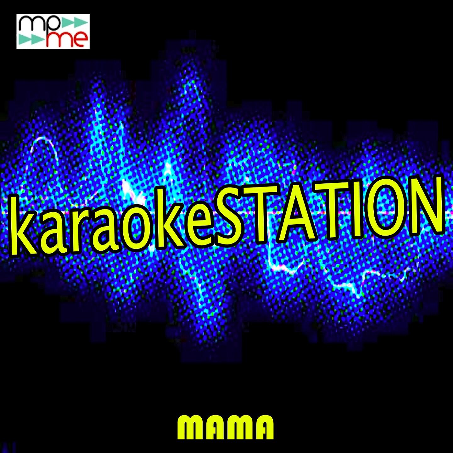 Karaoke Station - Mama (Karaoke Version) (Originally Performed by Jonas Blue and William Singe)