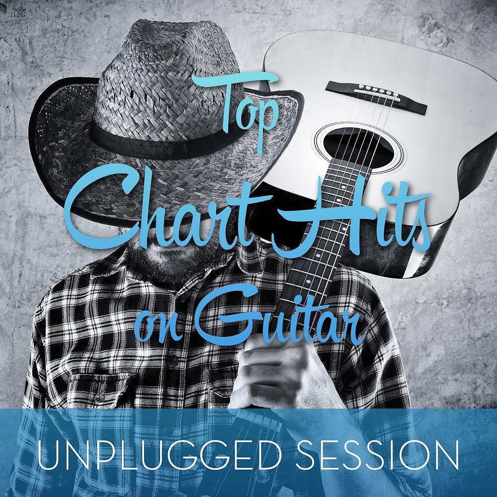 Постер альбома Top Chart Hits on Guitar (Unplugged Session)