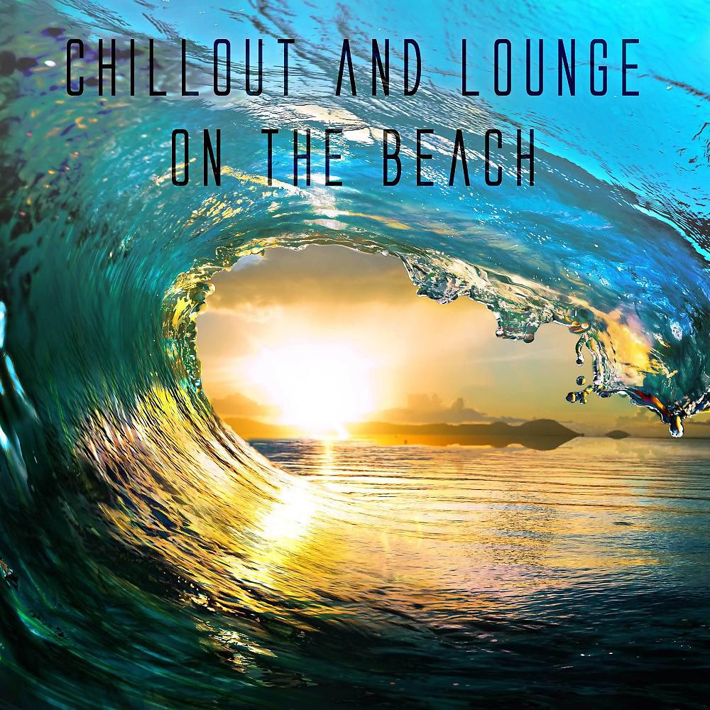 Постер альбома Chillout and Lounge on the Beach