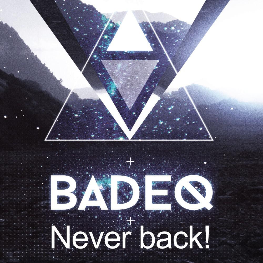 BadEQ - Never Back! (Original Mix)