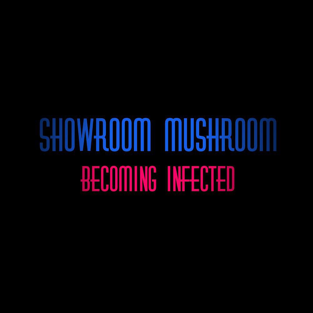 Showroom Mushroom - First Infection