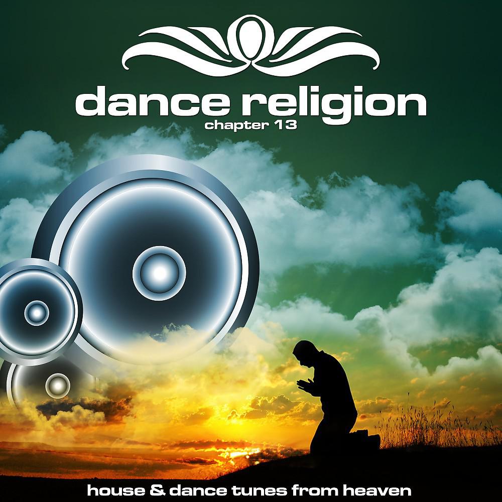 Постер альбома Dance Religion 13 (House & Dance Tunes from Heaven)