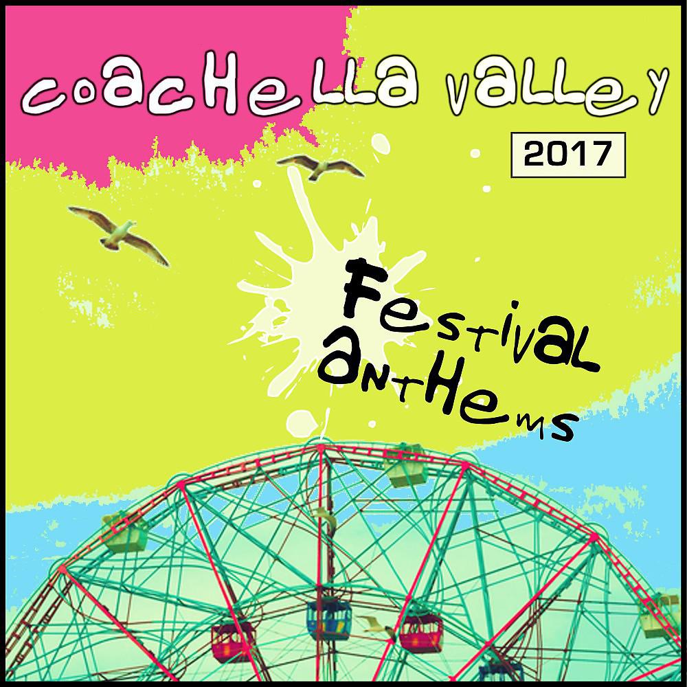 Постер альбома Coachella Valley 2017: Festival Anthems