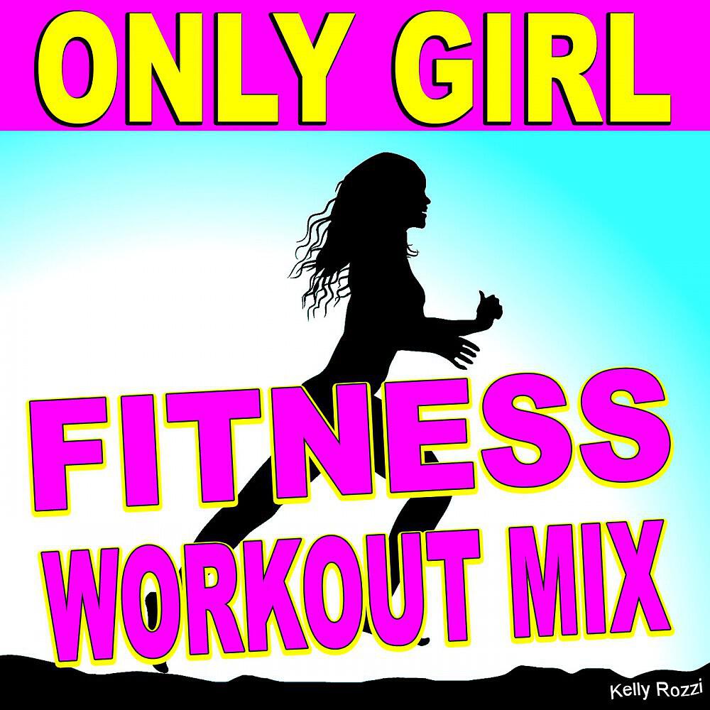 Kelly Rozzi - Only Girl (In the World) [Fitness Workout Mix]