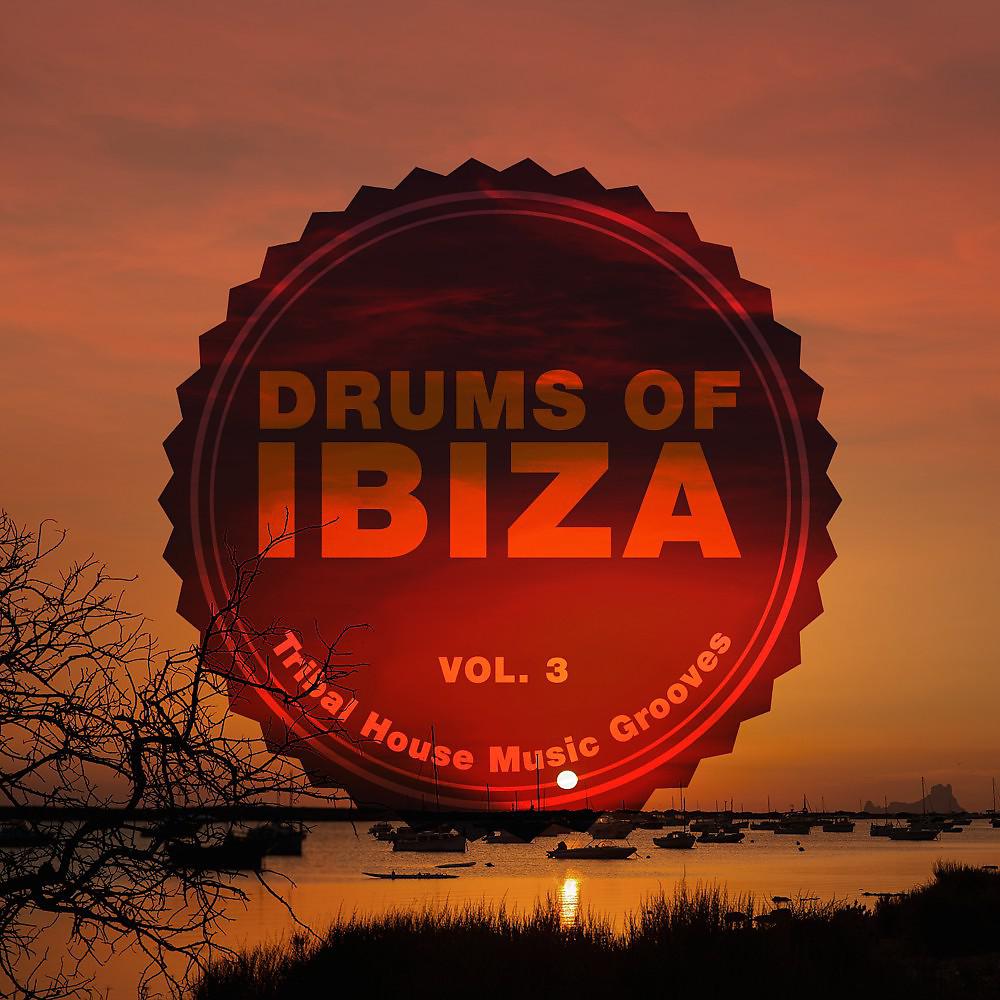 Постер альбома Drums of Ibiza (Tribal House Music Grooves), Vol. 3